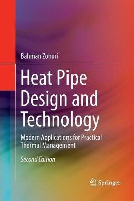 Heat Pipe Design and Technology: Modern Applications for Practical Thermal Management - Bahman Zohuri - cover