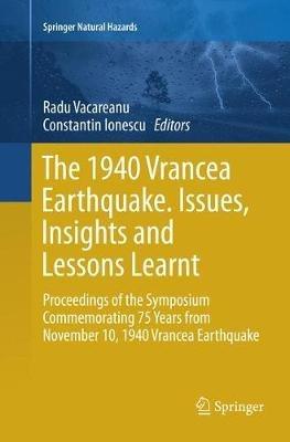 The 1940 Vrancea Earthquake. Issues, Insights and Lessons Learnt: Proceedings of the Symposium Commemorating 75 Years from November 10, 1940 Vrancea Earthquake - cover