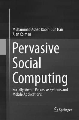 Pervasive Social Computing: Socially-Aware Pervasive Systems and Mobile Applications - Muhammad Ashad Kabir,Jun Han,Alan Colman - cover