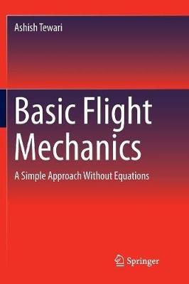 Basic Flight Mechanics: A Simple Approach Without Equations - Ashish Tewari - cover