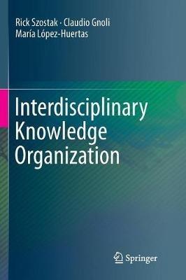 Interdisciplinary Knowledge Organization - Rick Szostak,Claudio Gnoli,María López-Huertas - cover