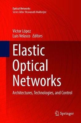 Elastic Optical Networks: Architectures, Technologies, and Control - cover