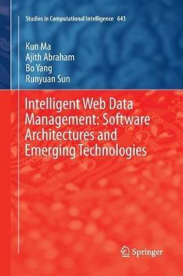 Intelligent Web Data Management: Software Architectures and Emerging Technologies - Kun Ma,Ajith Abraham,Bo Yang - cover