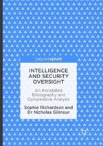 Intelligence and Security Oversight: An Annotated Bibliography and Comparative Analysis