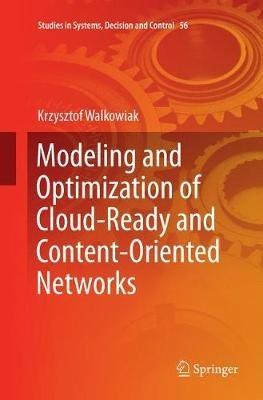 Modeling and Optimization of Cloud-Ready and Content-Oriented Networks - Krzysztof Walkowiak - cover