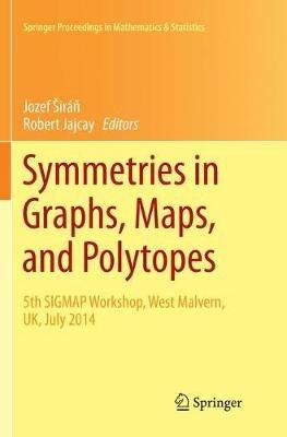 Symmetries in Graphs, Maps, and Polytopes: 5th SIGMAP Workshop, West Malvern, UK, July 2014 - cover