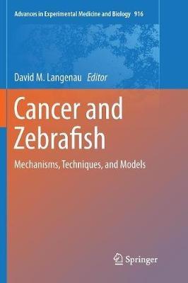 Cancer and Zebrafish: Mechanisms, Techniques, and Models - cover