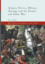 Atlantic Politics, Military Strategy and the French and Indian War
