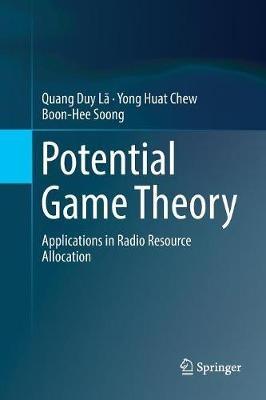 Potential Game Theory: Applications in Radio Resource Allocation - Quang Duy Lã,Yong Huat Chew,Boon-Hee Soong - cover