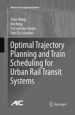Optimal Trajectory Planning and Train Scheduling for Urban Rail Transit Systems - Yihui Wang,Bin Ning,Ton van den Boom - cover