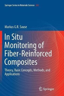 In Situ Monitoring of Fiber-Reinforced Composites: Theory, Basic Concepts, Methods, and Applications - Markus G.R. Sause - cover