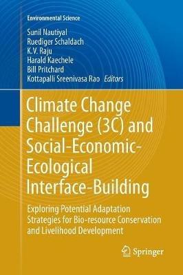 Climate Change Challenge (3C) and Social-Economic-Ecological Interface-Building: Exploring Potential Adaptation Strategies for Bio-resource Conservation and Livelihood Development - cover