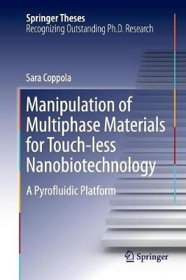 Manipulation of Multiphase Materials for Touch-less Nanobiotechnology: A Pyrofluidic Platform - Sara Coppola - cover