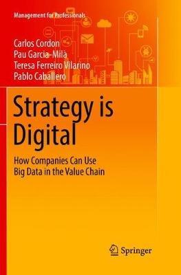Strategy is Digital: How Companies Can Use Big Data in the Value Chain - Carlos Cordon,Pau Garcia-Milà,Teresa Ferreiro Vilarino - cover