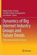 Dynamics of Big Internet Industry Groups and Future Trends: A View from Epigenetic Economics