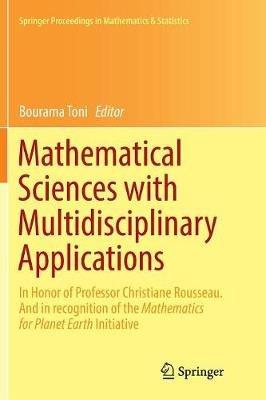 Mathematical Sciences with Multidisciplinary Applications: In Honor of Professor Christiane Rousseau. And In Recognition of the Mathematics for Planet Earth Initiative - cover