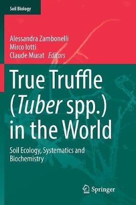 True Truffle (Tuber spp.) in the World: Soil Ecology, Systematics and Biochemistry - cover