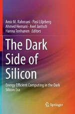 The Dark Side of Silicon: Energy Efficient Computing in the Dark Silicon Era