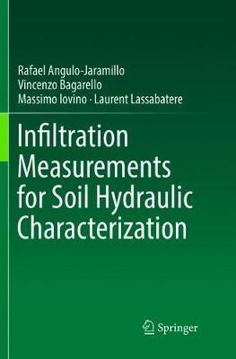Infiltration Measurements for Soil Hydraulic Characterization - Rafael Angulo-Jaramillo,Vincenzo Bagarello,Massimo Iovino - cover