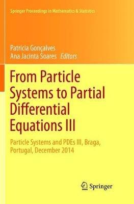 From Particle Systems to Partial Differential Equations III: Particle Systems and PDEs III, Braga, Portugal, December 2014 - cover