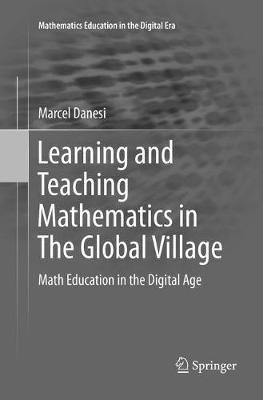 Learning and Teaching Mathematics in The Global Village: Math Education in the Digital Age - Marcel Danesi - cover