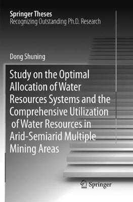 Study on the Optimal Allocation of Water Resources Systems and the Comprehensive Utilization of Water Resources in Arid-Semiarid Multiple Mining Areas - Shuning Dong - cover