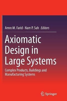 Axiomatic Design in Large Systems: Complex Products, Buildings and Manufacturing Systems - cover