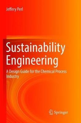 Sustainability Engineering: A Design Guide for the Chemical Process Industry - Jeffery Perl - cover