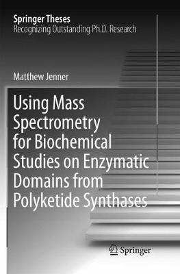 Using Mass Spectrometry for Biochemical Studies on Enzymatic Domains from Polyketide Synthases - Matthew Jenner - cover
