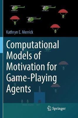 Computational Models of Motivation for Game-Playing Agents - Kathryn E. Merrick - cover