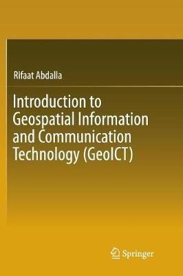 Introduction to Geospatial Information and Communication Technology (GeoICT) - Rifaat Abdalla - cover