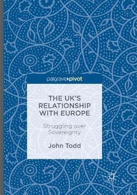 The UK’s Relationship with Europe: Struggling over Sovereignty - John Todd - cover