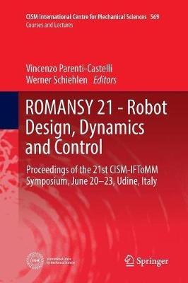 ROMANSY 21 - Robot Design, Dynamics and Control: Proceedings of the 21st CISM-IFToMM Symposium, June 20-23, Udine, Italy - cover