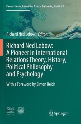 Richard Ned Lebow: A Pioneer in International Relations Theory, History, Political Philosophy and Psychology - cover