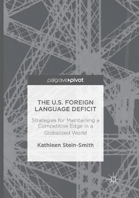 The U.S. Foreign Language Deficit: Strategies for Maintaining a Competitive Edge in a Globalized World - Kathleen Stein-Smith - cover