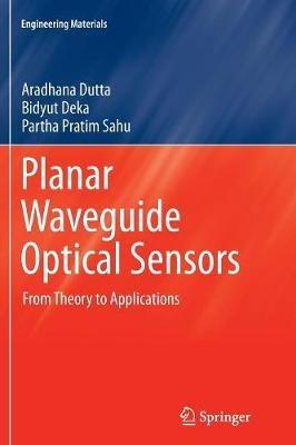 Planar Waveguide Optical Sensors: From Theory to Applications - Aradhana Dutta,Bidyut Deka,Partha Pratim Sahu - cover