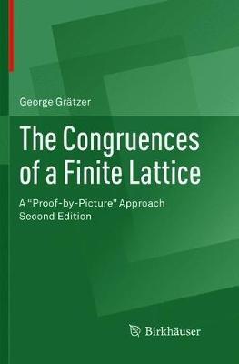 The Congruences of a Finite Lattice: A "Proof-by-Picture" Approach - George Grätzer - cover