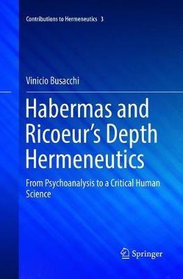 Habermas and Ricoeur’s Depth Hermeneutics: From Psychoanalysis to a Critical Human Science - Vinicio Busacchi - cover