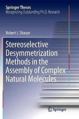 Stereoselective Desymmetrization Methods in the Assembly of Complex Natural Molecules - Robert.J Sharpe - cover