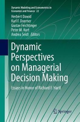 Dynamic Perspectives on Managerial Decision Making: Essays in Honor of Richard F. Hartl - cover
