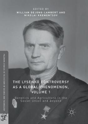 The Lysenko Controversy as a Global Phenomenon, Volume 1: Genetics and Agriculture in the Soviet Union and Beyond - cover