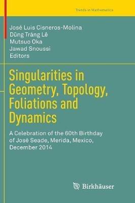 Singularities in Geometry, Topology, Foliations and Dynamics: A Celebration of the 60th Birthday of José Seade, Merida, Mexico, December 2014 - cover
