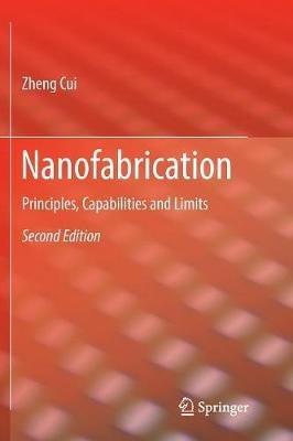 Nanofabrication: Principles, Capabilities and Limits - Zheng Cui - cover