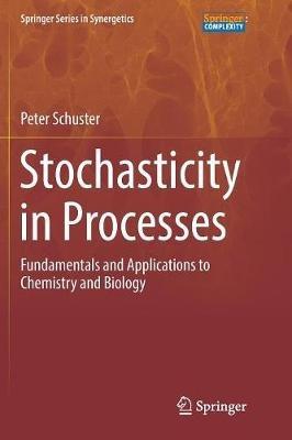 Stochasticity in Processes: Fundamentals and Applications to Chemistry and Biology - Peter Schuster - cover