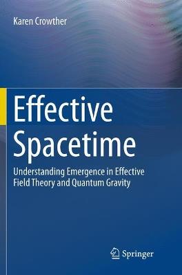 Effective Spacetime: Understanding Emergence in Effective Field Theory and Quantum Gravity - Karen Crowther - cover