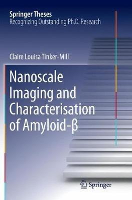 Nanoscale Imaging and Characterisation of Amyloid-ß - Claire Louisa Tinker-Mill - cover