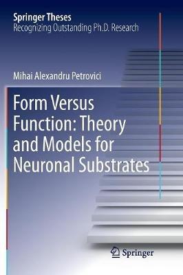 Form Versus Function: Theory and Models for Neuronal Substrates - Mihai Alexandru Petrovici - cover