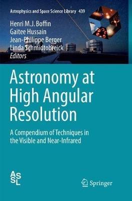 Astronomy at High Angular Resolution: A Compendium of Techniques in the Visible and Near-Infrared - cover