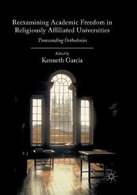 Reexamining Academic Freedom in Religiously Affiliated Universities: Transcending Orthodoxies - cover