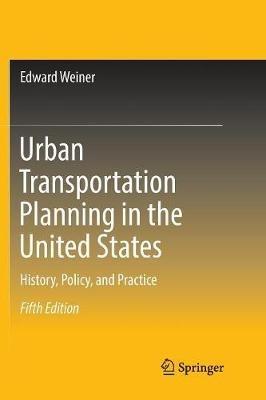 Urban Transportation Planning in the United States: History, Policy, and Practice - Edward Weiner - cover